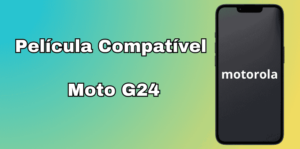 Lista de Película Compatível com moto g24