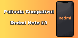 Lista Película Compatível Com Redmi Note 13