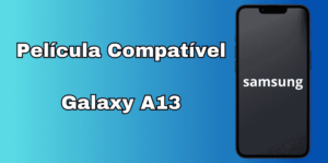 Lista de Película Compatível Com Galaxy A13